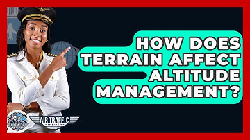How Does Terrain Affect Altitude Management? - Air Traffic Insider