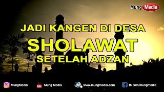 Sholawat Nabi Setelah Adzan Jadi Ingat di Desa Kelahiran