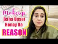 Makeup Bana Upset Honay Ka Reason | Ayesha Jahanzeb | Vlog