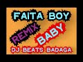 FAITA BOY BABY RMX BADAGA DJ BEATS