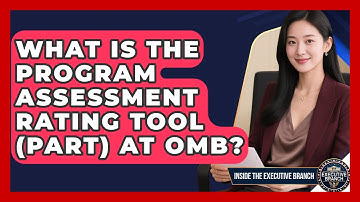 What Is The Program Assessment Rating Tool (PART) At OMB? - Inside the Executive Branch