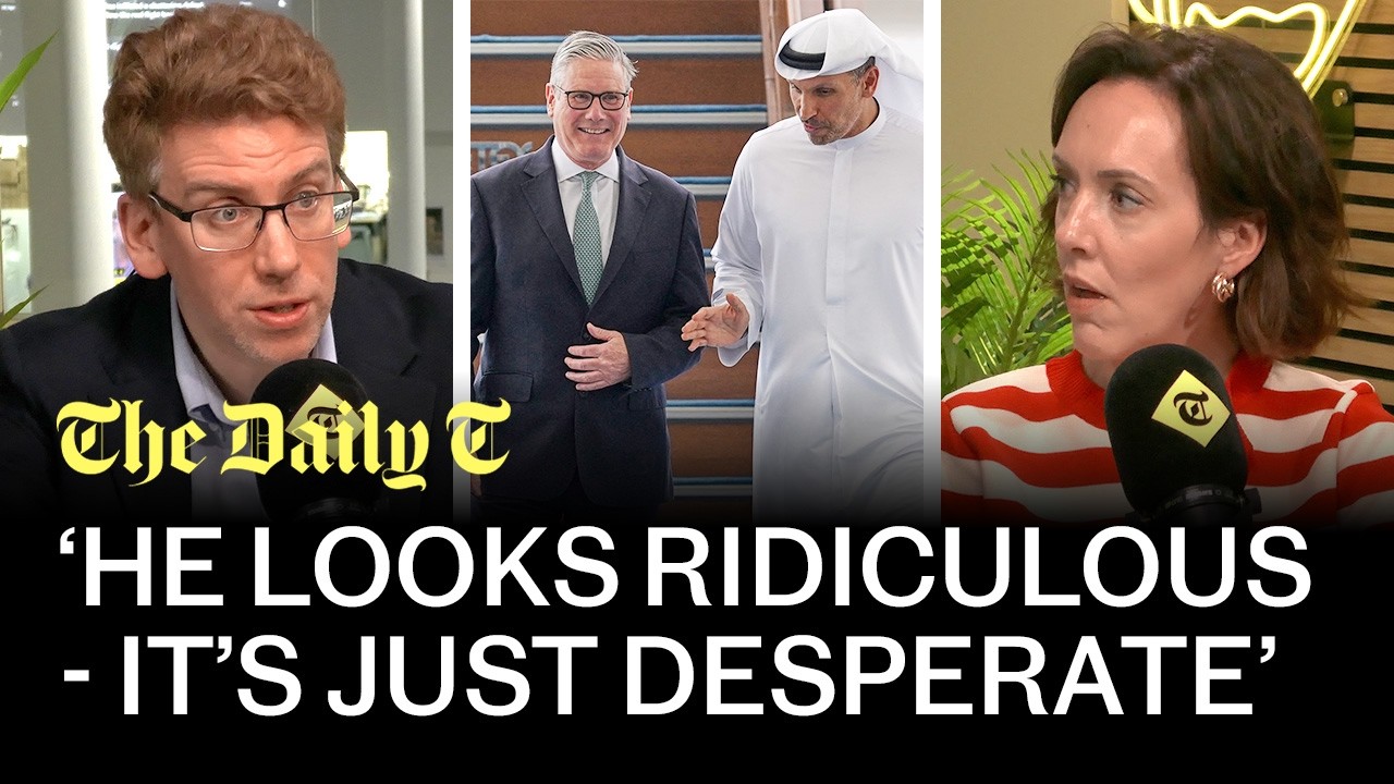 Why Starmer's desperate ‘global statesman’ rebrand isn't fooling anyone | The Daily T