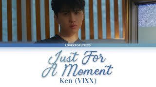 Video thumbnail of "KEN (켄) - JUST FOR A MOMENT (10분이라도 더 보려고) | Lyrics [Rom/Eng/Han] 1080p"