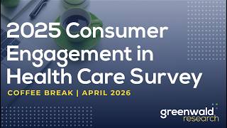 2025 Consumer Engagement in Health Care | Full Discussion | Greenwald Research