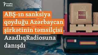 Sanksiya qoyulan Azərbaycan şirkətinin təmsilçisi danışdı: