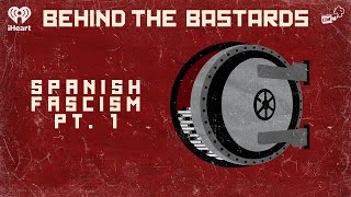 Behind the Insurrections - The Birth of Spanish Fascism, Part 1 | BEHIND THE BASTARDS