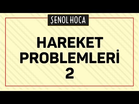 HAREKET PROBLEMLERİ 2 | ŞENOL HOCA