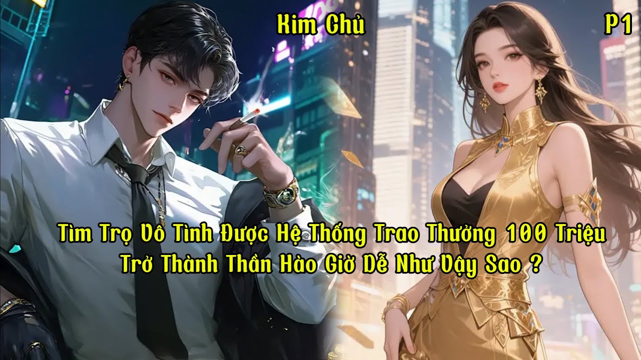 Tìm Trọ Vô Tình Được Hệ Thống Trao Thưởng 100 Triệu, Trở Thành Thần Hào Giờ Dễ Như Vậy Sao ? | P1
