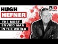 Hugh Hefner: The Most Envied Man In The World