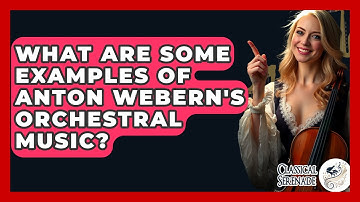 What Are Some Examples Of Anton Webern