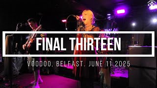 Final Thirteen. Voodoo, Belfast. June 11 2025