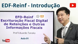 EFD-Reinf - Introdução - Aula 01 - Reinf Passo a Passo - O que é a EFD-Reinf - Prof Eduardo Tanaka
