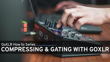 GoXLR & GoXLR Mini How to Series: Advanced Gate and Compressor Explanation & Set Up