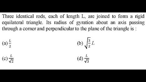Three identical rods, each of length L, are joined to form a rigid equilateral triangle.