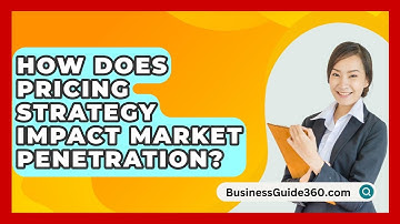 How Does Pricing Strategy Impact Market Penetration? - BusinessGuide360.com