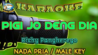 PIGI JO DENG DIA || KARAOKE || NADA PRIA || Ricky Pangkerego