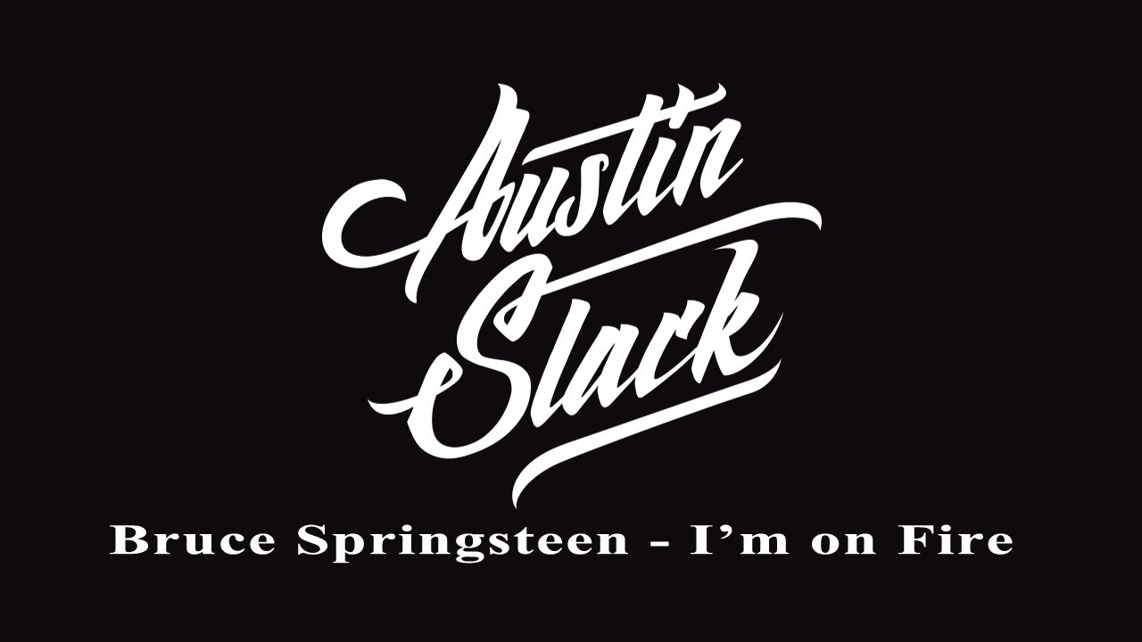 Watch Austin Slack - I'm on Fire // Bruce Springsteen Acoustic Cover on YouTube Watch Austin Slack - I'm on Fire // Bruce Springsteen Acoustic Cover on YouTube