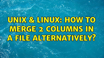 Unix & Linux: How to merge 2 columns in a file alternatively? (4 Solutions!!)