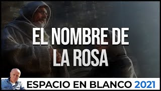Espacio en Blanco - El nombre de la rosa (11/04/2021)