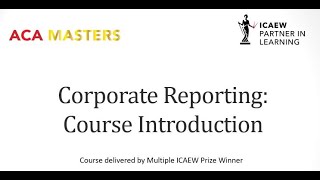 ICAEW ACA Corporate Reporting (CR) Course Introduction 2022