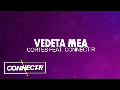 Cortes feat. Connect-R - Vedeta mea