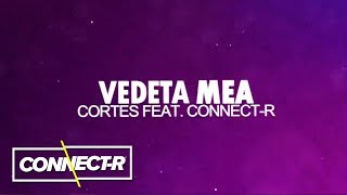Cortes Feat. Connect-R - Vedeta Mea | Lyric Video