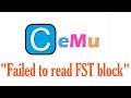 How to Fix Error Failed to read FST block in Cemu Emulator