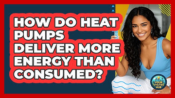 How Do Heat Pumps Deliver More Energy Than Consumed? - Your Utilities Hub