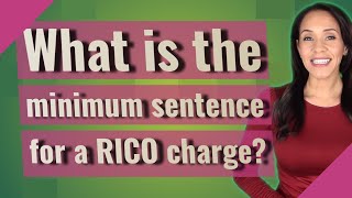 What is the minimum sentence for a RICO charge?