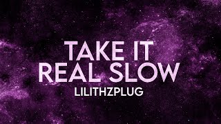 Lilithzplug - Take It Real Slow (slowed tiktok remix) Lyrics Cleared Resimi