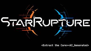 StarRupture | Extract the Core | AI Generated Theme