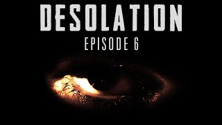 DÉSOLATION | EPISODE 6