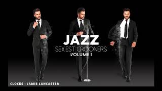 Jamie Lancaster - Clocks (from Jazz Sexiest Crooners)