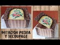 CAJA DECORADA CON DECOUPAGE E IMITACION PIEDRA