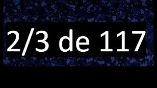 2/3 of 117, fraction of a number, part of a number