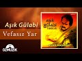 Vefasız Yar Aşık Gülabi Official Music Video Vefasız Yar Aşık Gülabi Official Music Video