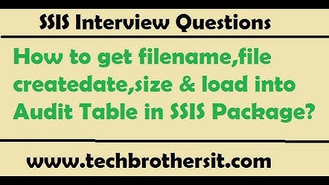 SSIS Interview - How to get filename,file createdate,size & load into Audit Table in SSIS Package