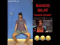 "BAHOG BILAT" (Dance Cover)