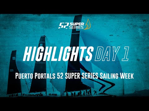Day 1 HIGHLIGHTS - Puerto Portals 52 SUPER SERIES Sailing Week 2022