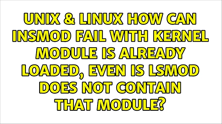 How can insmod fail with kernel module is already loaded, even is lsmod does not contain that...