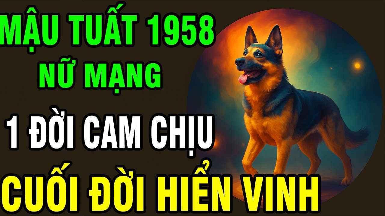 Phụ Nữ Tuổi Mậu Tuất 1958 – Bao Năm Âm Thầm Chịu Đựng, Sau Tuổi 68 Sống Đời Vương Giả !