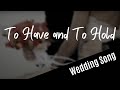 WEDDING SONG: To Have And To Hold (solo version)