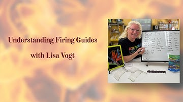Understanding Firing Guides with Lisa Vogt