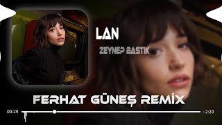 Zeynep Bastık - Lan ( Ferhat Güneş Remix ) | Sana Ben Ezelden Geldim Lan.