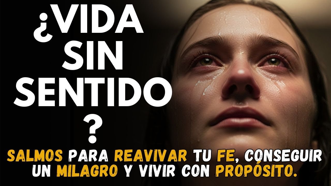 ¿Vida sin Sentido? Salmos para Reavivar tu FE, Conseguir un MILAGRO y Vivir con PROPÓSITO.
