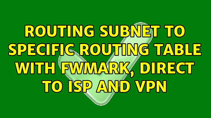 Routing subnet to specific routing table with fwmark, direct to ISP and VPN