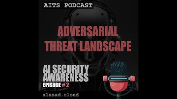 AI SECURITY PODCAST - E2 :  Adversarial Threat Landscape