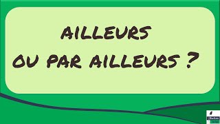 Adverbe 10 - ailleurs ou par ailleurs