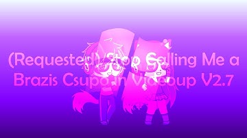 (Requested) Stop Calling Me a Brazis Csupo in Videoup V2.7