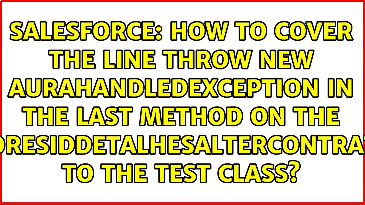 How to cover the line throw new AuraHandledException in the last method